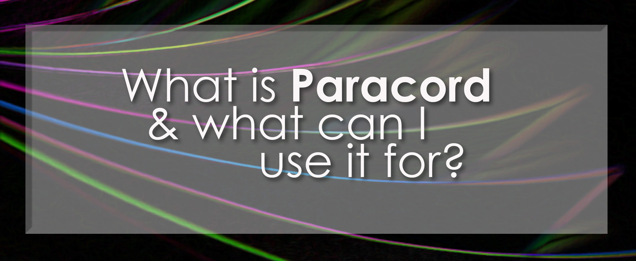 What is paracord and what you can use it for